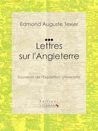 Lettres sur l'Angleterre - Edmond Auguste Texier - E-Book