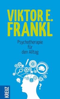 Psychotherapie für den Alltag - Viktor E. Frankl - E-Book