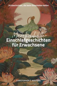 Märchenhafte Einschlafgeschichten für Erwachsene - Christopher T. Winters - E-Book