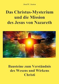 Das Christus-Mysterium und die Mission des Jesus von Nazareth - Josef F. Justen - E-Book
