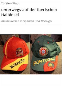 unterwegs auf der iberischen Halbinsel - Torsten Stau - E-Book