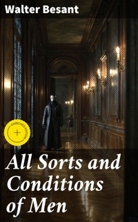 All Sorts and Conditions of Men - Walter Besant - E-Book