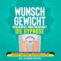 Wunschgewicht, Idealgewicht, Wohlfühlgewicht - die Hypnose - Dr. Alfred Pöltel - Hörbuch