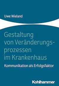 Gestaltung von Veränderungsprozessen im Krankenhaus - Uwe Wieland - E-Book