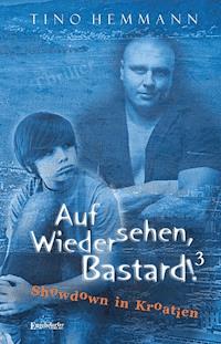 Auf Wiedersehen, Bastard! (Proshchay, ublyudok!) 3 – Showdown in Kroatien - Tino Hemmann - E-Book