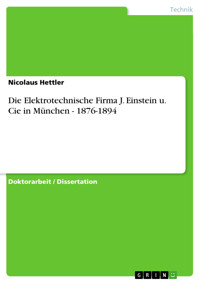 Die Elektrotechnische Firma J. Einstein u. Cie in München - 1876-1894 - Nicolaus Hettler - E-Book