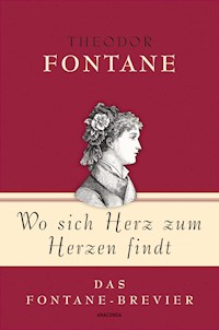 Theodor Fontane, Wo sich Herz zum Herzen findt - Das Fontane-Brevier - Theodor Fontane - E-Book