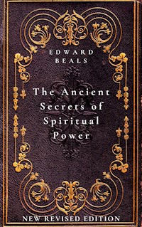 The Ancient Secrets of Spiritual Power - Edward Beals - E-Book
