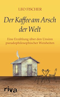 Der Kaffee am Arsch der Welt - Leo Fischer - E-Book