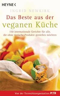 Das Beste aus der veganen Küche - Ingrid Newkirk - E-Book