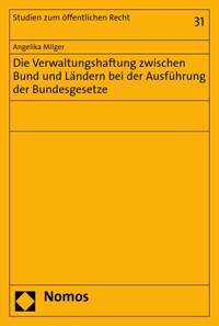 Die Verwaltungshaftung zwischen Bund und Ländern bei der Ausführung der Bundesgesetze - Angelika Milger - kostenlos E-Book
