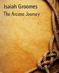 The Arcane Journey - Isaiah Groomes - kostenlos E-Book
