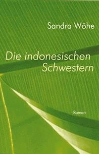 Die indonesischen Schwestern - Sandra Wöhe - E-Book