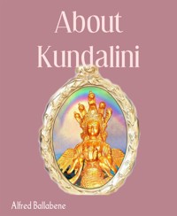 About Kundalini - Alfred Ballabene - kostenlos E-Book