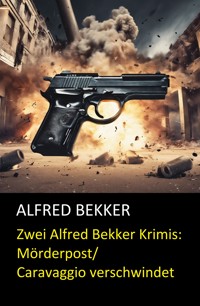 Zwei Alfred Bekker Krimis: Mörderpost/Caravaggio verschwindet - Alfred Bekker - E-Book