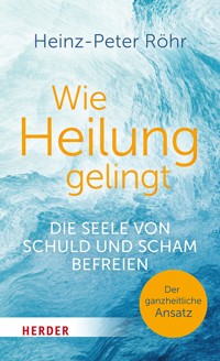Wie Heilung gelingt - Heinz-Peter Röhr - E-Book
