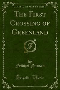 The First Crossing of Greenland - Fridtjof Nansen - E-Book