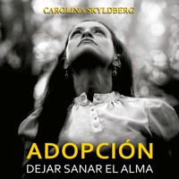 Adopción. Dejar sanar el alma - Carolina Skyldberg - Hörbuch