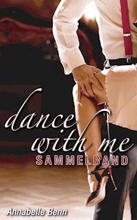 Dance with me Heiße Rhythmen, heiße Liebe - Annabelle Benn - E-Book