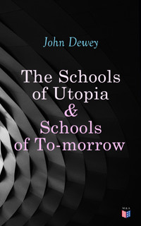 The Schools of Utopia & Schools of To-morrow - John Dewey - E-Book