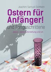 Ostern für Anfänger - Joachim Samuel Eichhorn - E-Book