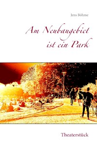 Am Neubaugebiet ist ein Park - Jens Böhme - E-Book