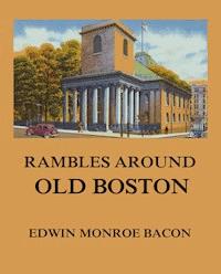 Rambles around Old Boston - Edwin Monroe Bacon - E-Book