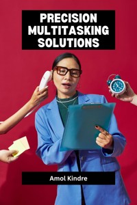 Precision Multitasking Solutions - Kindre Amol - E-Book