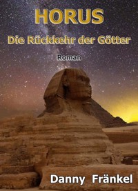 Horus - Rückkehr der Götter - Danny Fränkel - E-Book