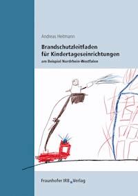 Brandschutzleitfaden für Kindertageseinrichtungen am Beispiel Nordrhein-Westfalen. - Andreas Heitmann - E-Book