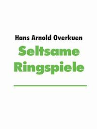 Seltsame Ringspiele - Hans Arnold Overkuen - E-Book
