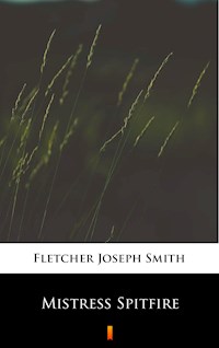 Mistress Spitfire - Joseph Smith Fletcher - E-Book