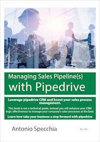 Managing Sales Pipeline(s) with Pipedrive - Antonio Specchia - E-Book
