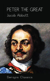 Peter the Great (Serapis Classics) - Jacob Abbott - E-Book