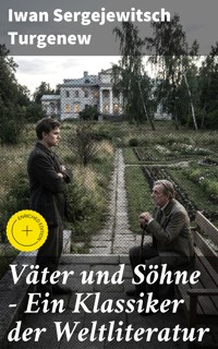 Väter und Söhne - Ein Klassiker der Weltliteratur - Iwan Sergejewitsch Turgenew - E-Book