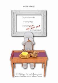 Fisch schwimmt, Vogel fliegt, Mensch sitzt und isst - Ralph Kähne - E-Book