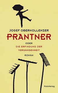 Prantner oder Die Erfindung der Vergangenheit - Josef Oberhollenzer - E-Book