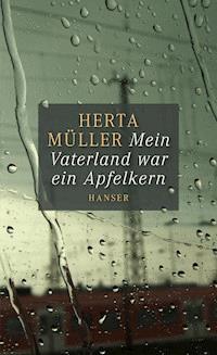 Mein Vaterland war ein Apfelkern - Herta Müller - E-Book