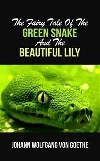 The Fairy Tale Of The Green Snake And The Beautiful Lily - Johann Wolfgang von Goethe - E-Book