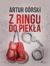 Z ringu do piekła - Artur Górski - E-Book