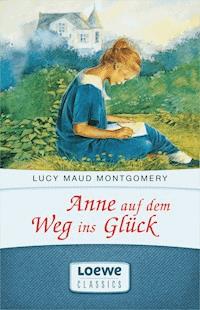 Anne auf dem Weg ins Glück - Lucy Maud Montgomery - E-Book