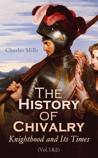 The History of Chivalry: Knighthood and Its Times (Vol.1&2) - Charles Mills - E-Book