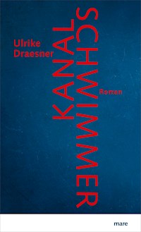 Kanalschwimmer - Ulrike Draesner - E-Book