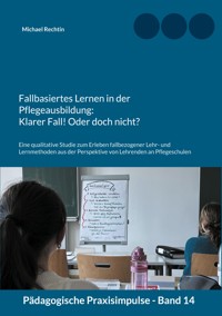 Fallbasiertes Lernen in der Pflegeausbildung: Klarer Fall! Oder doch nicht? - Michael Rechtin - E-Book