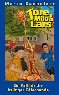 Tore, Milo & Lars - Ein Fall für die Ittlinger Käferbande - Marco Banholzer - E-Book