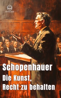 Die Kunst, Recht zu behalten - Arthur Schopenhauer - E-Book