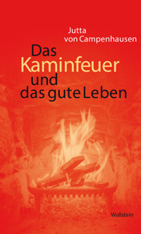 Das Kaminfeuer und das gute Leben - Jutta von Campenhausen - E-Book