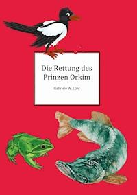 Die Rettung des Prinz Orkim - Gabriele W. Luehr - E-Book