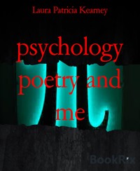psychology poetry and me - Laura Patricia Kearney - kostenlos E-Book