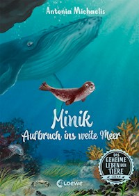 Das geheime Leben der Tiere (Ozean) - Minik - Aufbruch ins weite Meer - Antonia Michaelis - E-Book